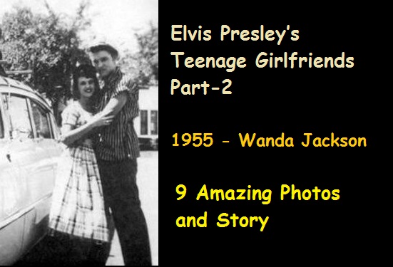 Elvis Presley’s Teenage Girlfriends - 1955 - Wanda Jackson