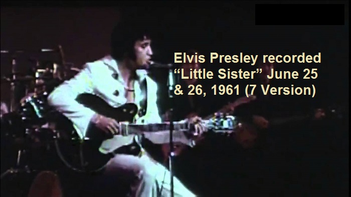 Elvis Presley recorded “Little Sister” June 25 & 26, 1961 (7 Version)