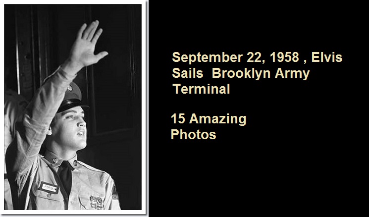 September 22, 1958 , Elvis Sails Brooklyn Army Terminal
