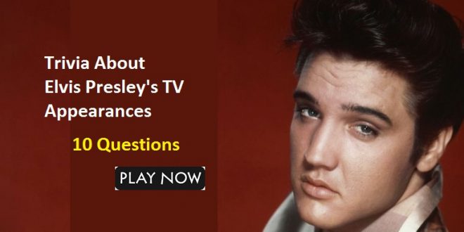Trivia About -Elvis Presley’s TV Appearances – Elvis Presley