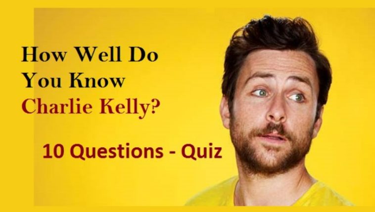 How Well Do You Know Charlie Kelly