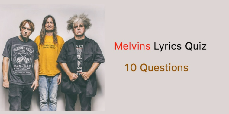 Melvins Lyrics Quiz - 10 Questions