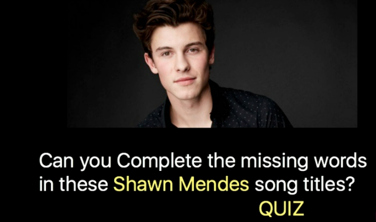 Can you Complete the missing words in these Shawn Mendes song titles