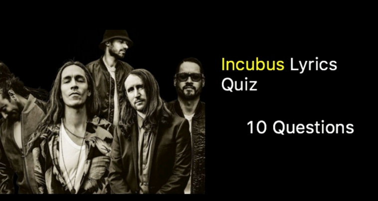 Incubus Lyrics Quiz - 10 Questions